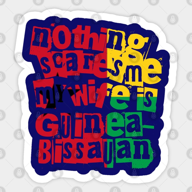 Funny Nothing Scares Me My Wife Is Guinea Bissauan Sticker by Yesteeyear